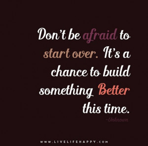 Dont-be-afraid-to-start-over.-Its-a-chance-to-build.jpg