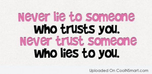 Trust Quote: Never lie to someone who trusts you....