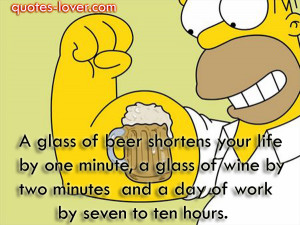 quotes-lover.comA glass of beer shortens your life by one minute, a ...