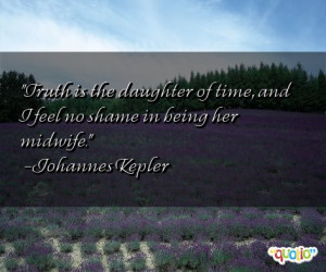 Truth is the daughter of time, and