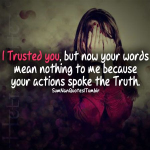 ... trust you speak louder relationships quotes trust betrayal trust trust