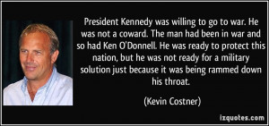Kennedy was willing to go to war. He was not a coward. The man ...