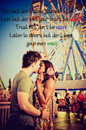 ... don’t let your heart be abused. Trust but don’t be naive. Listen
