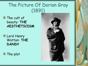 ... cult of beauty: THE AESTHETICISM Lord Henry Wotton: THE DANDY The plot