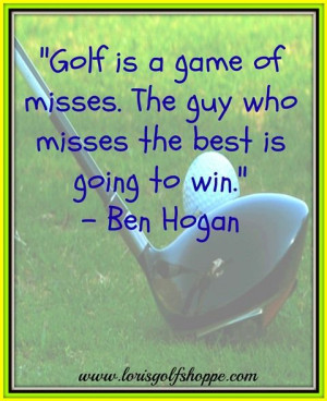 ... couldn t agree more with ben hogan # golf # quotes # lorisgolfshoppe