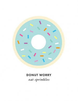 ... Donuts Worry, Cute Quotes, Art Prints, Quotes About Donuts, Worry