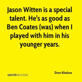 Jason Witten is a special talent. He's as good as Ben Coates (was ...