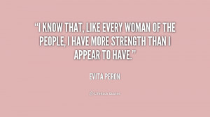 know that, like every woman of the people, I have more strength than ...