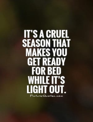 It’s a cruel season that makes you get ready for bed while it’s ...