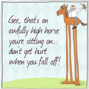Get off your high horse!