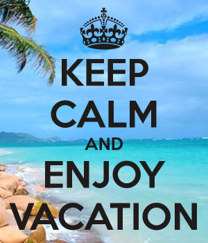 KEEP CALM AND ENJOY VACATION