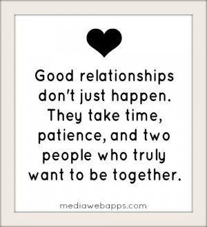 Good relationships don’t just happen; they take time, patience
