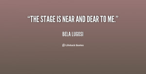 quote-Bela-Lugosi-the-stage-is-near-and-dear-to-96222.png
