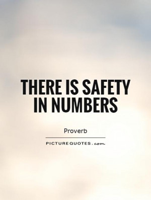 There is safety in numbers Picture Quote #1