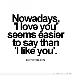 Nowadays, 'I love you' seems easier to say than 'I like you'.