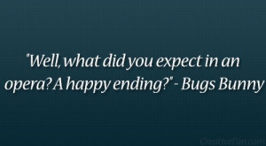 Bugs bunny, quotes, sayings, opera, happy ending