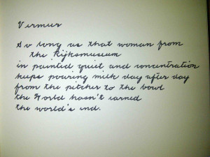 Vermeer by Wislawa Szymborska (We wrote it out with a Pilot disposable ...