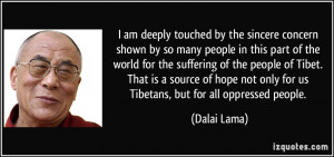 ... not only for us Tibetans, but for all oppressed people. - Dalai Lama