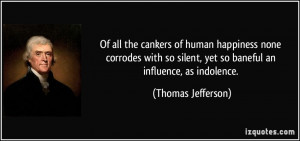 ... silent, yet so baneful an influence, as indolence. - Thomas Jefferson
