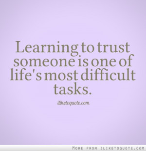 Learning to trust someone is one of life's most difficult tasks.