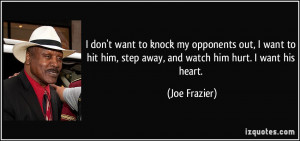quote-i-don-t-want-to-knock-my-opponents-out-i-want-to-hit-him-step ...