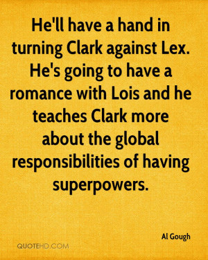 He'll have a hand in turning Clark against Lex. He's going to have a ...