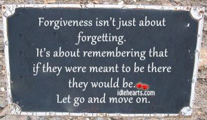 Forgiveness Isn’t Just About Forgetting ~ Forgiveness Quote