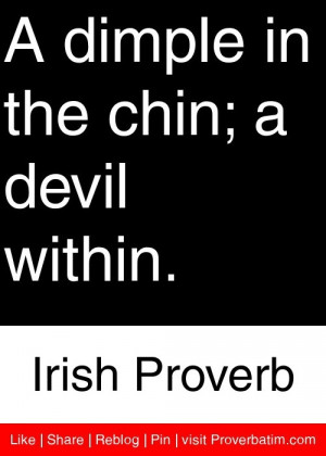 ... dimple in the chin; a devil within. - Irish Proverb #proverbs #quotes