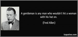 quote-a-gentleman-is-any-man-who-wouldn-t-hit-a-woman-with-his-hat-on ...
