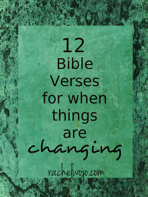 12 Bible Verses for when things are changing