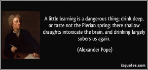 little learning is a dangerous thing; drink deep, or taste not the ...