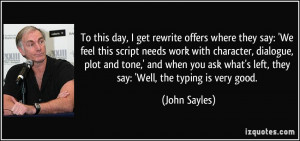 To this day, I get rewrite offers where they say: 'We feel this script ...
