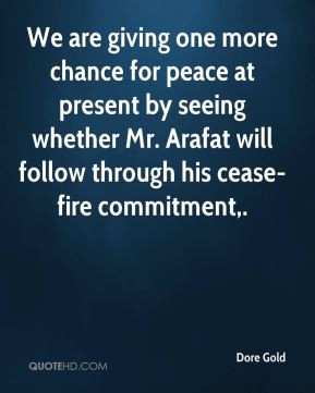 ... whether Mr. Arafat will follow through his cease-fire commitment