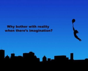 Why bother with reality when... #quotes #imagination