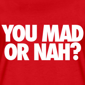 Design ~ You Mad Or Nah? Women's T-Shirts