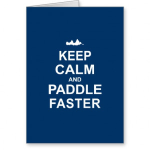 Keep Calm and Paddle Faster - Canoeing Cards
