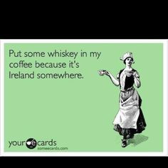 not Irish but I like my whiskey. @Megan Ward Ward More