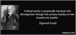 Civilized society is perpetually menaced with disintegration through ...