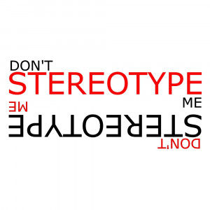 what is stereotype for me stereotype is a way of thinking that every ...