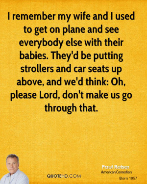 remember my wife and I used to get on plane and see everybody else ...