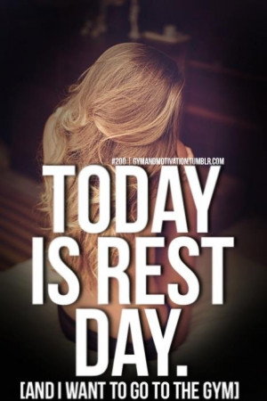 Rest day. Work out.