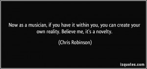 if you have it within you, you can create your own reality. Believe me ...