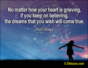 No matter how your heart is grieving, if you keep on believing, the ...