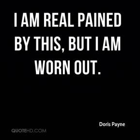 Doris Payne - I am real pained by this, but I am worn out.