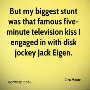 But my biggest stunt was that famous five-minute television kiss I ...