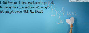 you to go..! I Let to many things go, and im not going to let you get ...