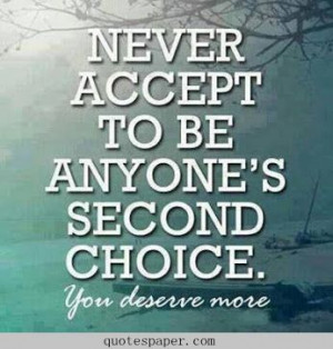 You deserve more - http://quotespaper.com/quotes-about-life/4907