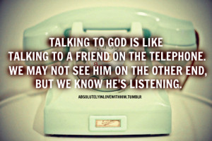Talking To God Is Like Talking To A Friend On The Telephone. We May ...