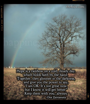 Hope is a rainbow on a cold, cloudy day,