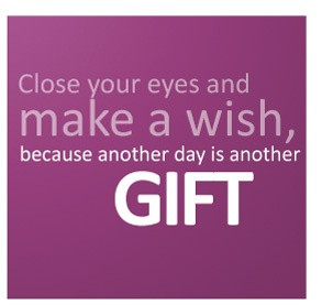 Close your eyes and make a wish, because another day is another GIFT